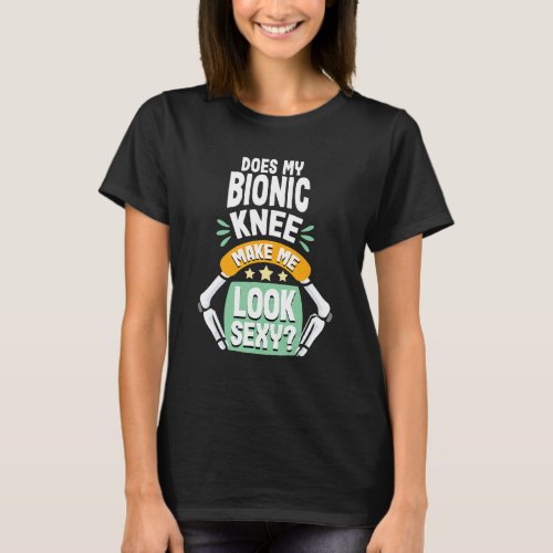 Knee Replacement Surgery Recovery Funny Bionic Kne T_Shirt