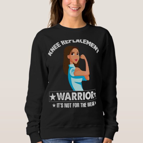 Knee Replacement Surgery Recovery Warrior Strong W Sweatshirt