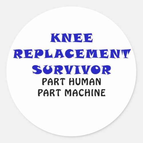 Knee Replacement Survivor Part Human Part Machine Classic Round Sticker