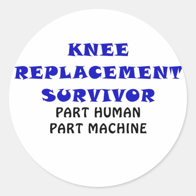 Knee Replacement Survivor Part Human Part Machine Classic Round Sticker (Front)