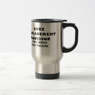 Knee Replacement Survivor Part Human Part Machine Travel Mug