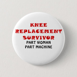 Knee Replacement Survivor Part Woman Part Machine Pinback Button