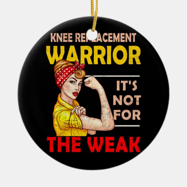 Knee Replacement Warrior Its Not For The Weak Stro Ceramic Ornament (Front)