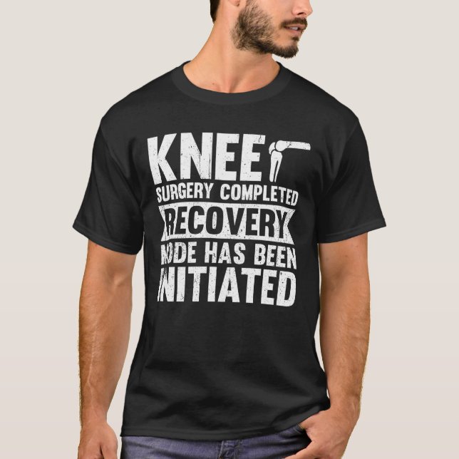 Knee Surgery Completed Recovery Mode T-Shirt (Front)