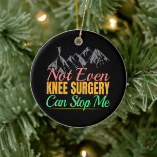 Knee Surgery Hiking Quote - Mountain Climber Ceramic Ornament
