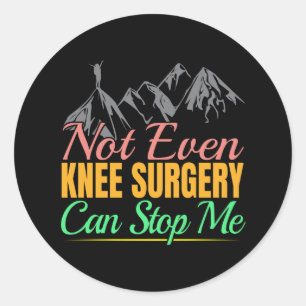 Knee Surgery Hiking Quote - Mountain Climber Classic Round Sticker