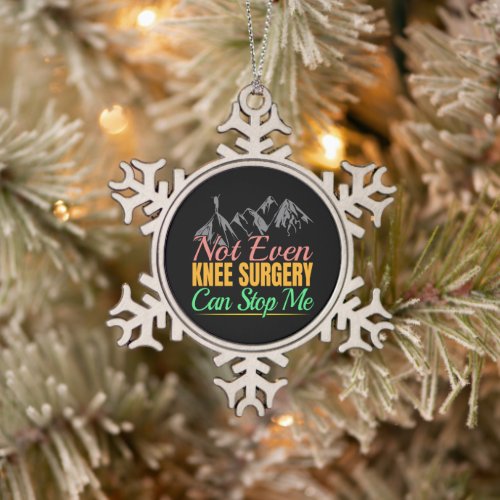 Knee Surgery Hiking Quote - Mountain Climber Snowflake Pewter Christmas Ornament
