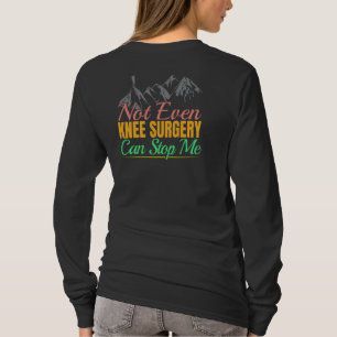 Knee Surgery Hiking Quote - Mountain Climber T-Shirt