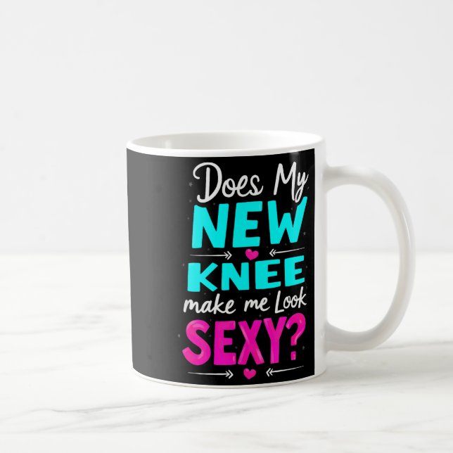 Knee Surgery Joke Does My New Knee Make Me Look Y  Coffee Mug (Right)
