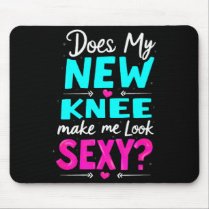 Knee Surgery Joke Does My New Knee Make Me Look Y Mouse Pad