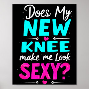 Knee Surgery Joke Does My New Knee Make Me Look Y Poster