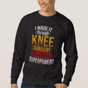 Knee Surgery   Knee Replacement Sweatshirt