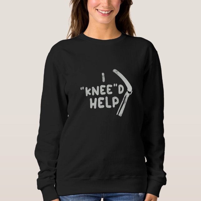Knee Surgery Knee'd Help Knee Replacement Broken K Sweatshirt (Front)