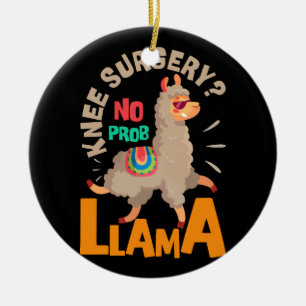 Knee Surgery No Probllama Knee Replacement Recover Ceramic Ornament