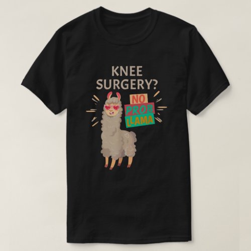 Knee Surgery No Probllama  Knee Replacement  T_Shirt