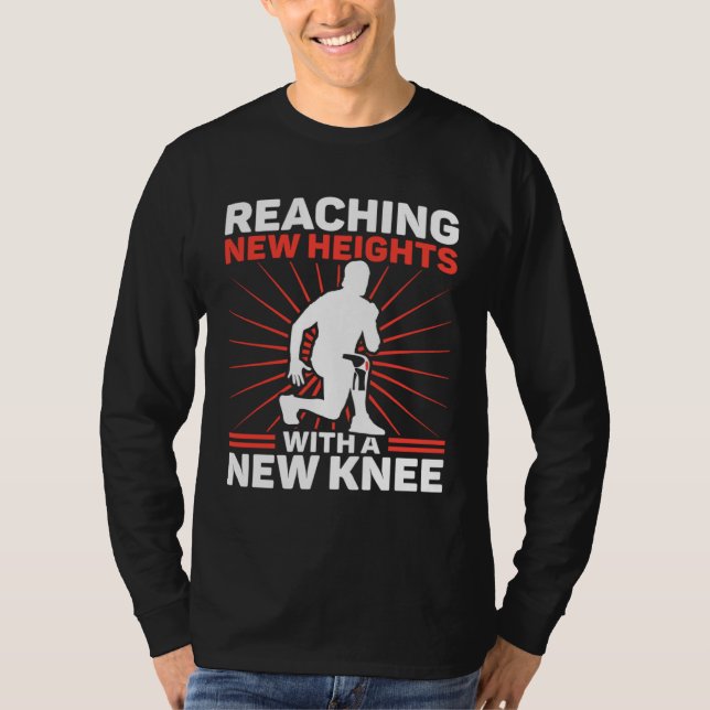 Knee Surgery Reaching New Heights TKR Knee Replace T-Shirt (Front)
