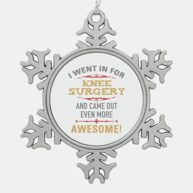 Knee Surgery Recovery Humor Snowflake Pewter Christmas Ornament (Front)