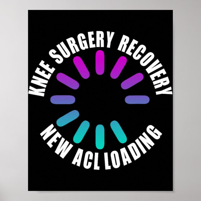 Knee Surgery Recovery New Acl Loading Funny Get We Poster (Front)