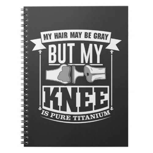 Knee Surgery Replacement Old Titanium Knee Notebook