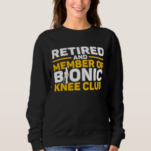 Knee Surgery Retired Bionic Knee Club TKR Knee Rep Sweatshirt