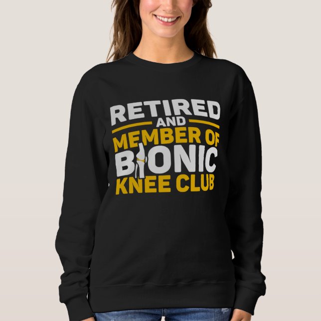Knee Surgery Retired Bionic Knee Club TKR Knee Rep Sweatshirt (Front)
