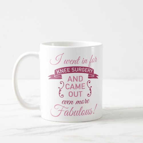 Knee Surgery Still Fabulous Coffee Mug