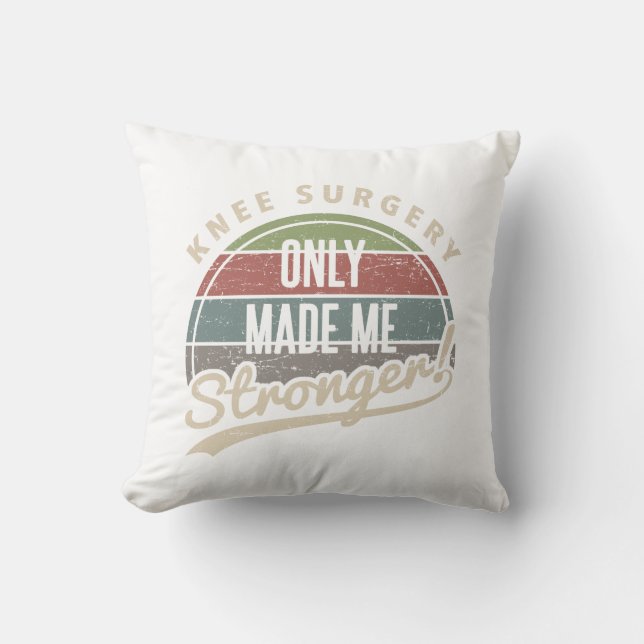 Knee Surgery Stronger Throw Pillow (Front)