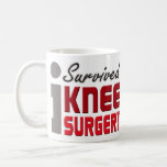 Knee Surgery Survivor Mug<br><div class="desc">A meaningful shirt for people who survived knee surgery -- be it a total knee replacement, arthroscopy or surgery for knee injury or arthritis. Be proud of being a knee surgery survivor. Promote awareness and recovery.</div>