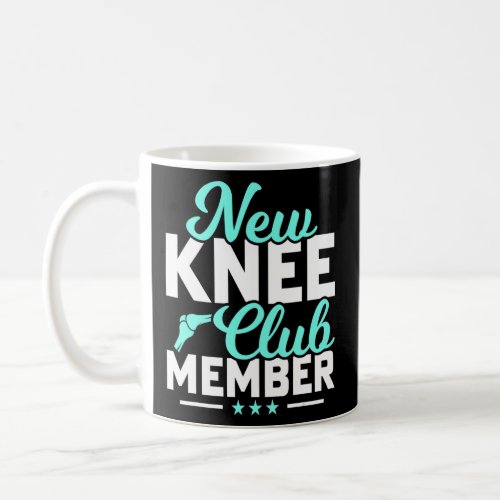 Knee Surgery Survivor New Knee Club Member Knee Re Coffee Mug