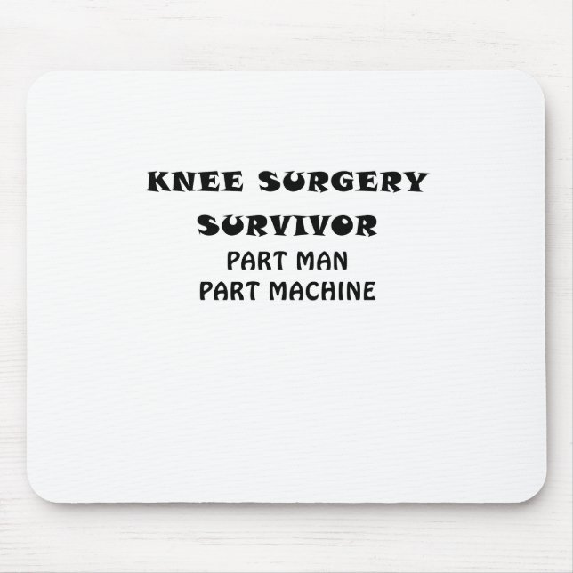 Knee Surgery Survivor Part Man Part Machine Mouse Pad (Front)