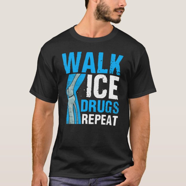 Knee Surgery Survivor Walk Ice Drugs Repeat Knee R T-Shirt (Front)