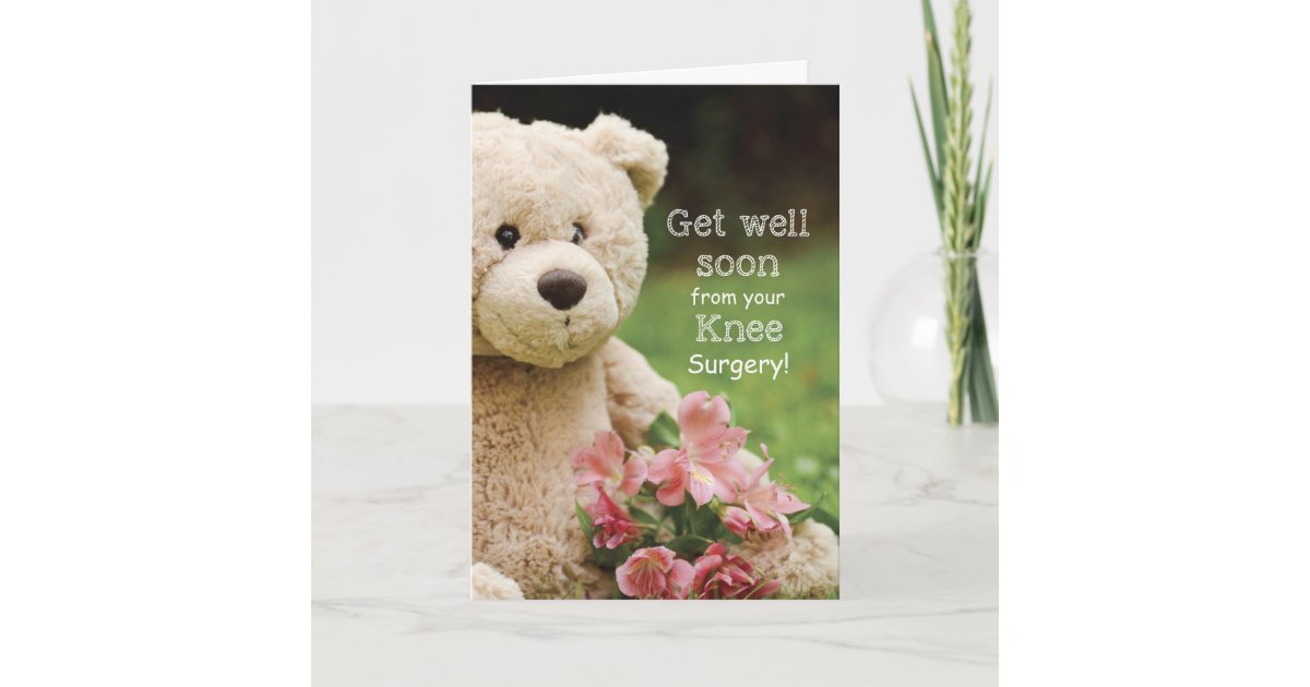 Knee Surgery, Teddy Bear & Flowers Get Well Card