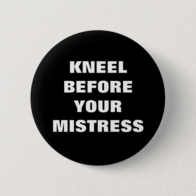 KNEEL BEFORE YOUR MISTRESS PINBACK BUTTON (Front)