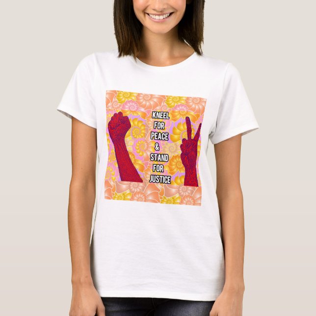 Kneel for Peace and Stand for Justice ( V2) T-Shirt (Front)