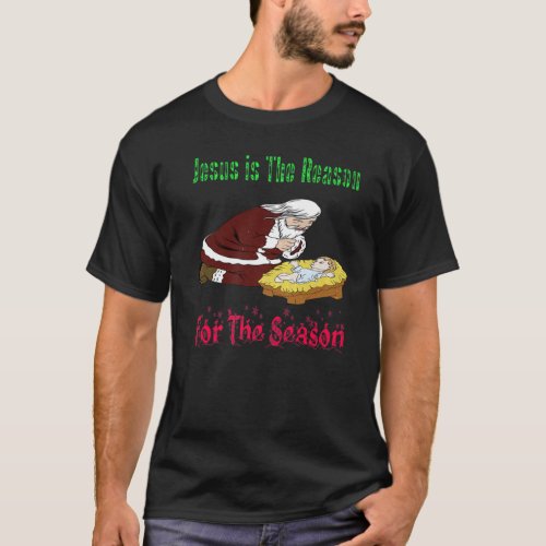 Kneeling Santa with Jesus T_ Jesus is the Reason T_Shirt