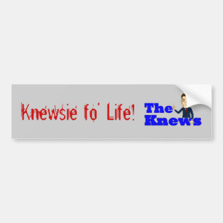 "Knewsie fo life" bumper sticker