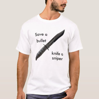 knife4, Save a, bullet, knife a, sniper T-Shirt