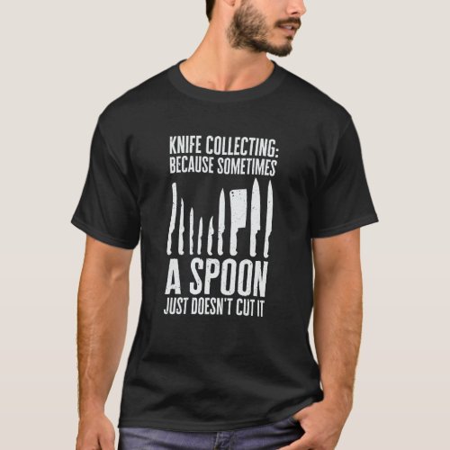 Knife Collector Knives Collecting Knife Maker Kniv T_Shirt