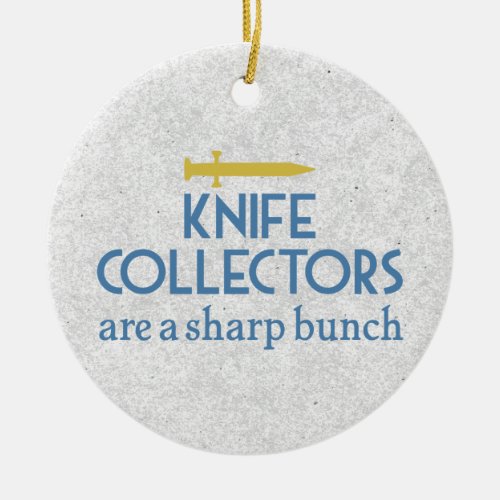 Knife Collectors Sharp Ceramic Ornament