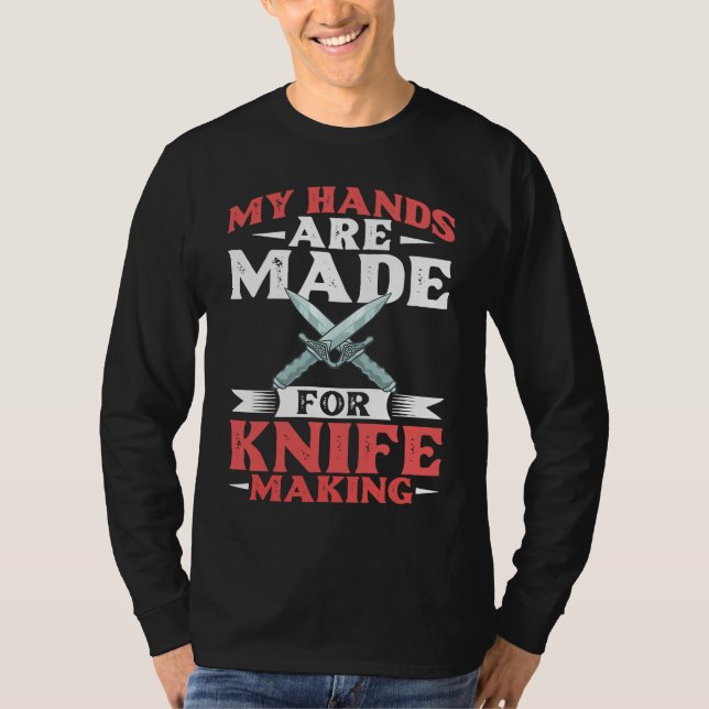 Knife Making Smithing Knives Maker Beginner  3 T-Shirt (Front)