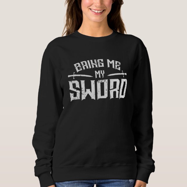 Knight Bring Me My Sword Sweatshirt (Front)