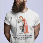 Knight in Shining Armor saying T-Shirt<br><div class="desc">This design was created though digital art. You may change the style of this shirt by choosing More > under the style option. It may be personalized in the area provide or customizing by choosing the click to customize further option and changing the name, initials or words. You may also...</div>