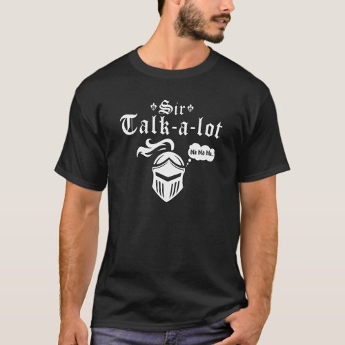Knight Sir Talk a lot Renaissance Festival Ren Fai T_Shirt
