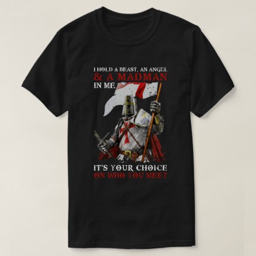 Knight Templar I Hold A Beast An Angel And A Madma T_Shirt