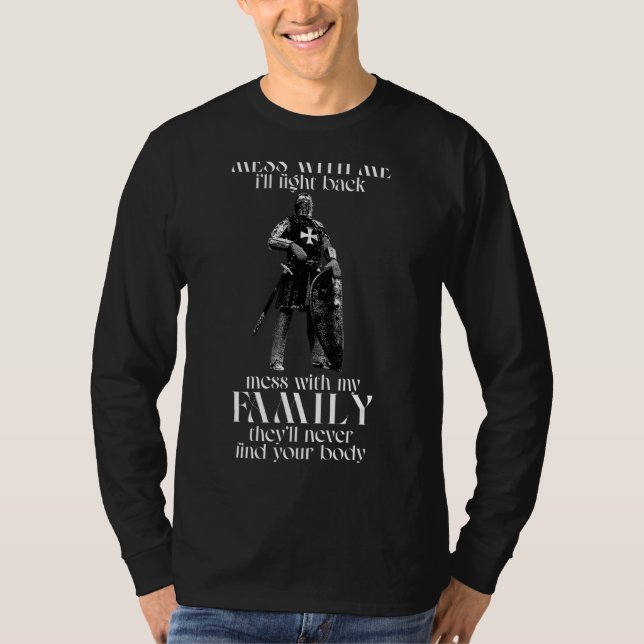 Knight Templar  Mess With Me I'll Fight Back T-Shirt (Front)