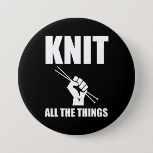 Knit All The Things Funny Knitting Button