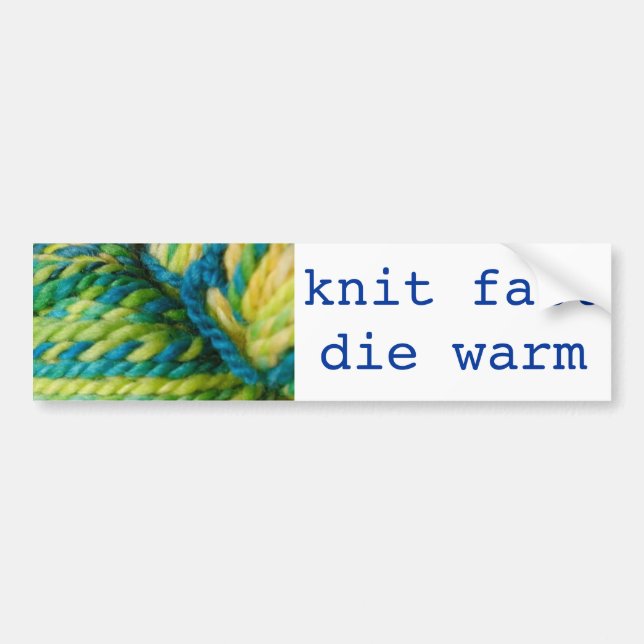 knit fast - die warm bumper sticker (Front)