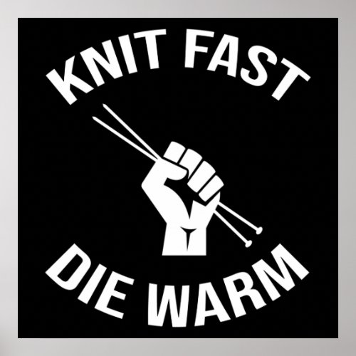 Knit Fast Die Warm Funny Knitting Poster