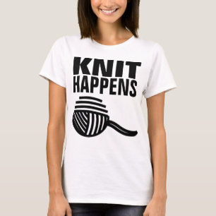 KNIT HAPPENS, Funny Knitting Knitter T-shirts