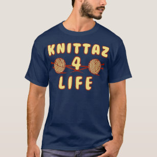Knittaz 4 Life Funny Knitting Club  T-Shirt